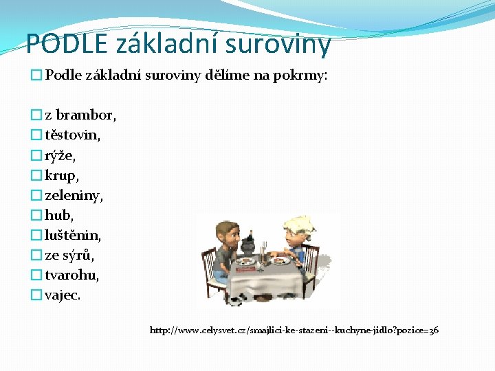 PODLE základní suroviny �Podle základní suroviny dělíme na pokrmy: �z brambor, �těstovin, �rýže, �krup,