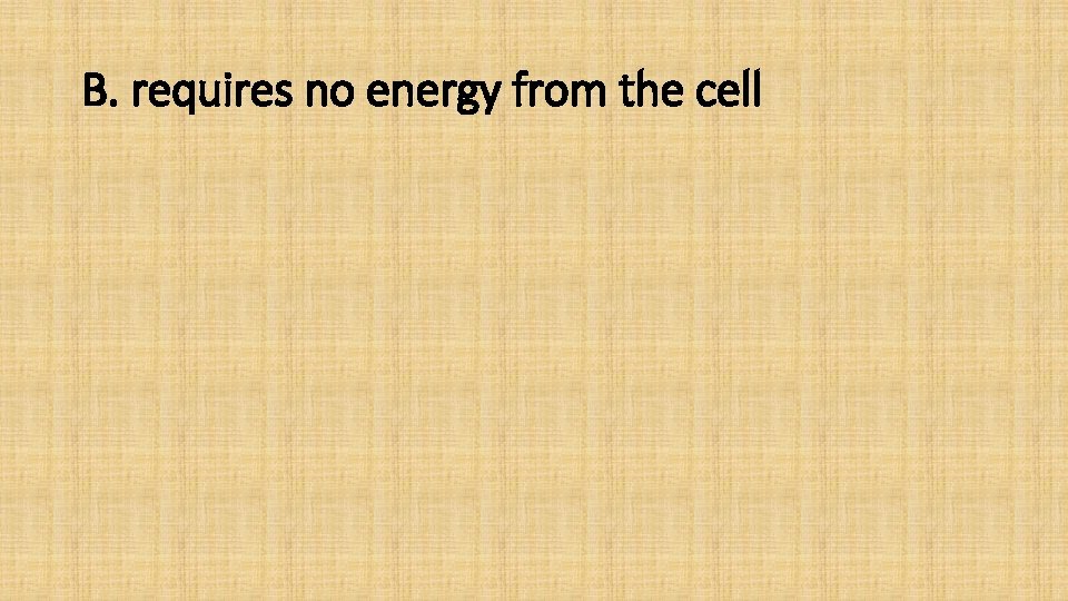 B. requires no energy from the cell 