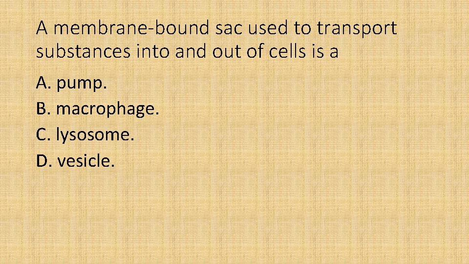 A membrane-bound sac used to transport substances into and out of cells is a