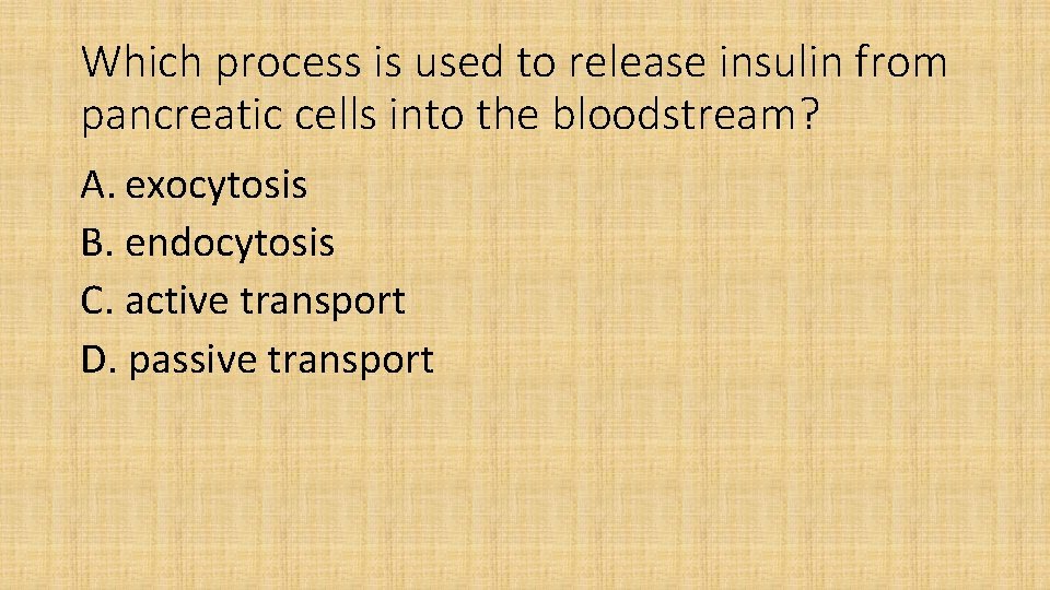 Which process is used to release insulin from pancreatic cells into the bloodstream? A.