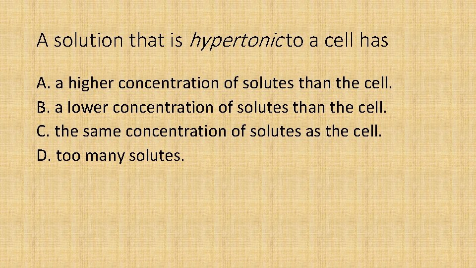 A solution that is hypertonic to a cell has A. a higher concentration of