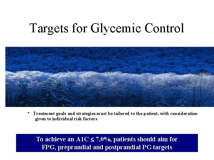 Targets for Glycemic Control * Treatment goals and strategies must be tailored to the