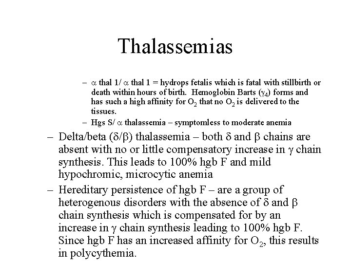 Thalassemias – thal 1/ thal 1 = hydrops fetalis which is fatal with stillbirth