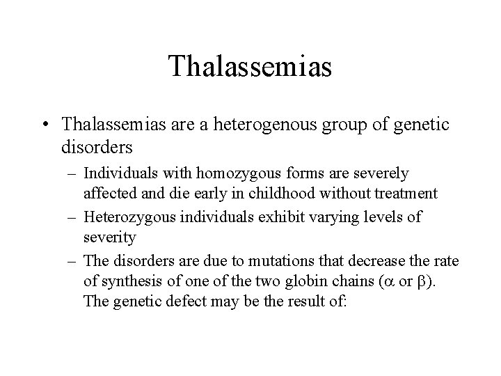 Thalassemias • Thalassemias are a heterogenous group of genetic disorders – Individuals with homozygous