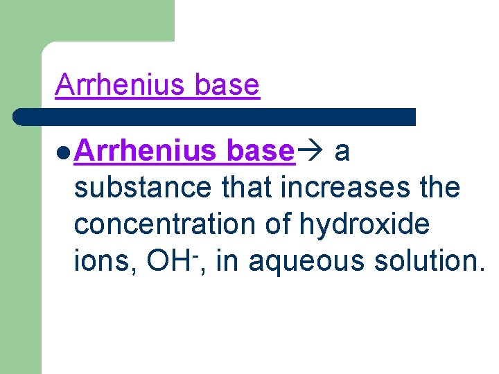 Arrhenius base l Arrhenius base a substance that increases the concentration of hydroxide ions,