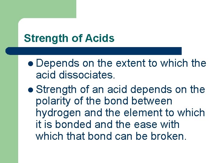 Strength of Acids l Depends on the extent to which the acid dissociates. l