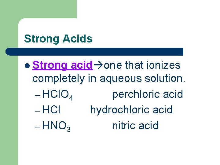Strong Acids l Strong acid one that ionizes completely in aqueous solution. – HCl.