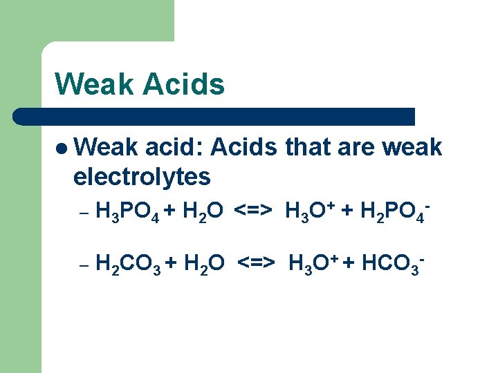 Weak Acids l Weak acid: Acids that are weak electrolytes – H 3 PO