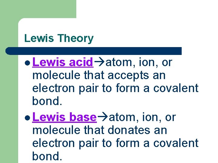 Lewis Theory l Lewis acid atom, ion, or molecule that accepts an electron pair