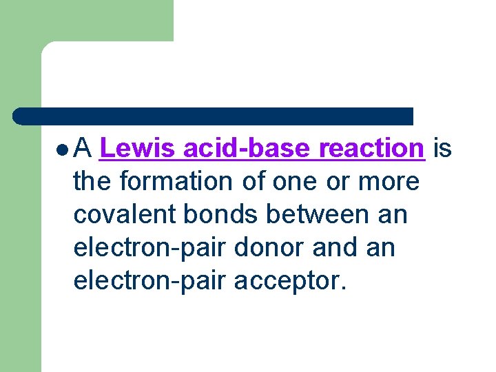 l. A Lewis acid-base reaction is the formation of one or more covalent bonds