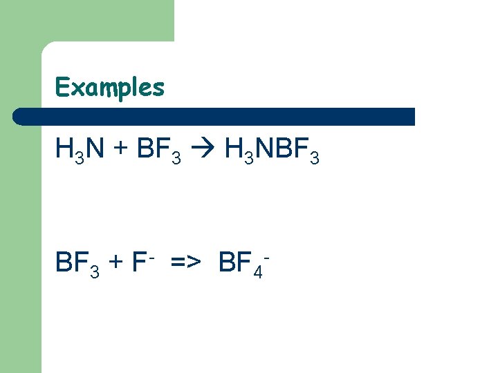 Examples H 3 N + BF 3 H 3 NBF 3 + F- =>