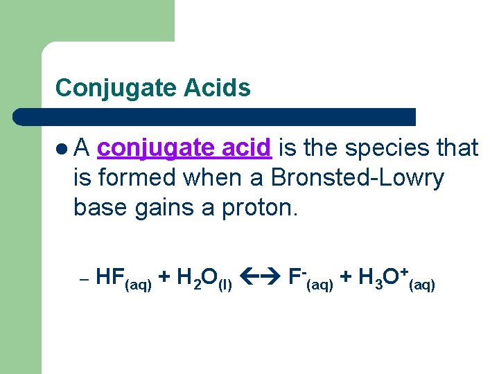 Conjugate Acids l. A conjugate acid is the species that is formed when a