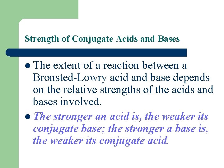 Strength of Conjugate Acids and Bases l The extent of a reaction between a
