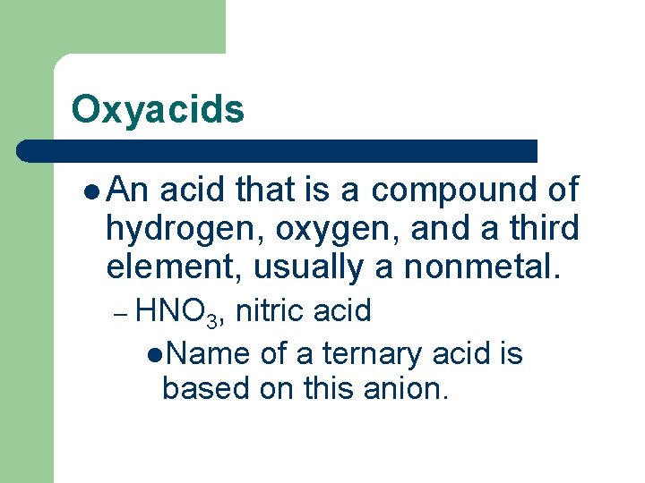 Oxyacids l An acid that is a compound of hydrogen, oxygen, and a third