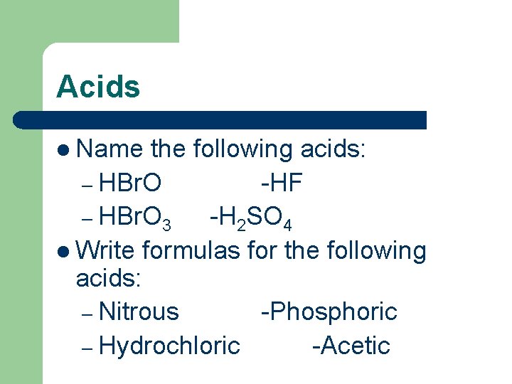 Acids l Name the following acids: – HBr. O -HF – HBr. O 3