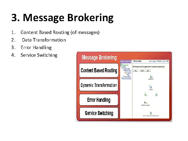 3. Message Brokering 1. 2. 3. 4. Content Based Routing (of messages) Data Transformation