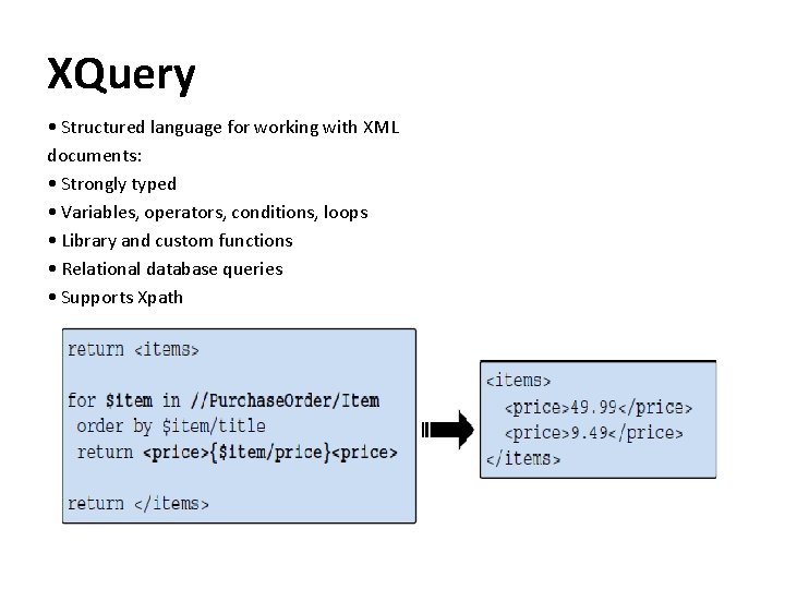 XQuery • Structured language for working with XML documents: • Strongly typed • Variables,