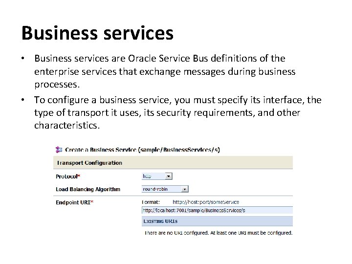 Business services • Business services are Oracle Service Bus definitions of the enterprise services
