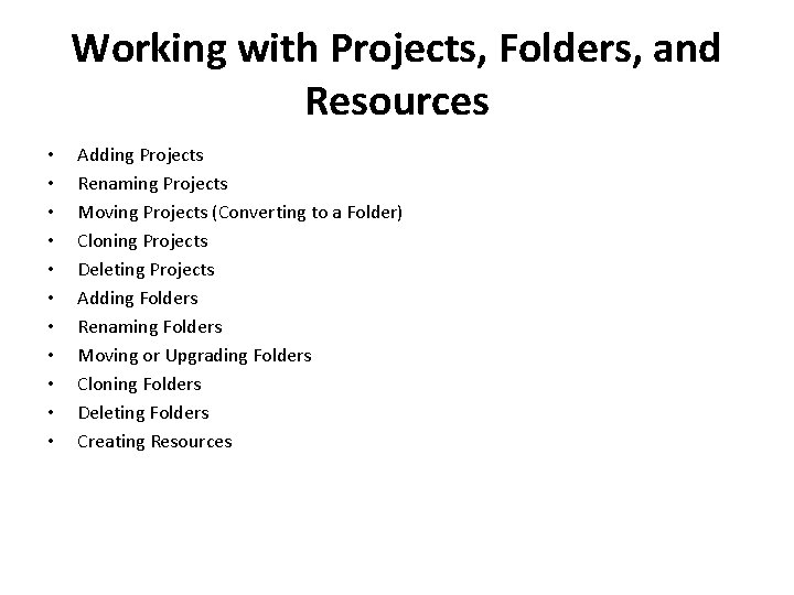 Working with Projects, Folders, and Resources • • • Adding Projects Renaming Projects Moving