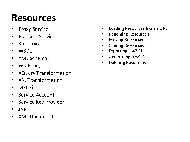 Resources • • • • Proxy Service Business Service Split-Join WSDL XML Schema WS-Policy