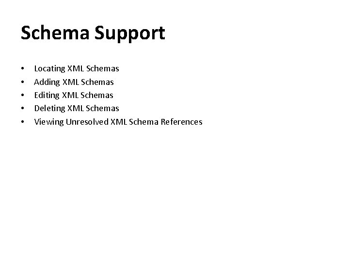 Schema Support • • • Locating XML Schemas Adding XML Schemas Editing XML Schemas