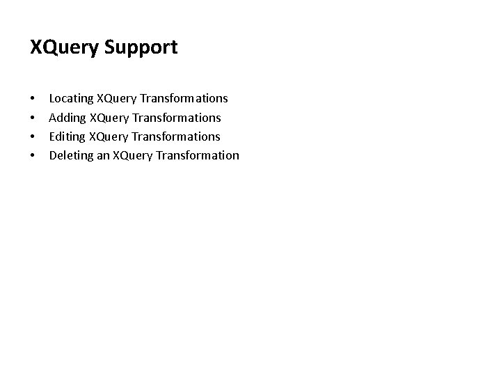 XQuery Support • • Locating XQuery Transformations Adding XQuery Transformations Editing XQuery Transformations Deleting