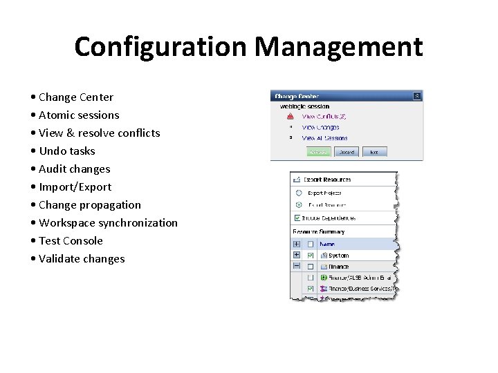 Configuration Management • Change Center • Atomic sessions • View & resolve conflicts •
