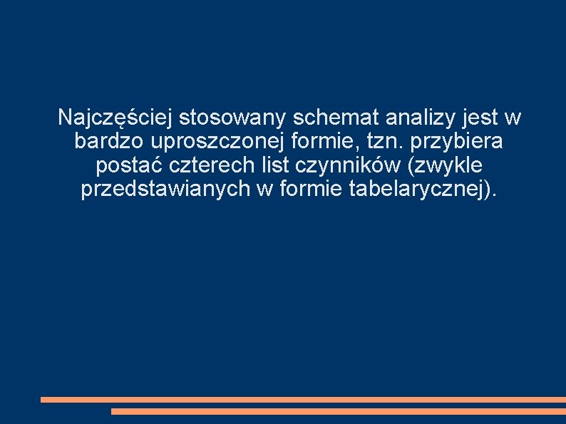 Najczęściej stosowany schemat analizy jest w bardzo uproszczonej formie, tzn. przybiera postać czterech list