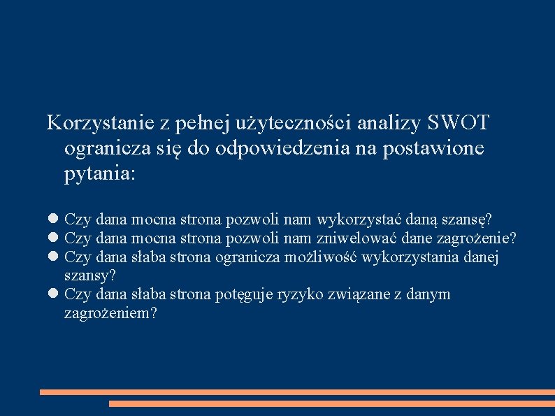 Korzystanie z pełnej użyteczności analizy SWOT ogranicza się do odpowiedzenia na postawione pytania: Czy