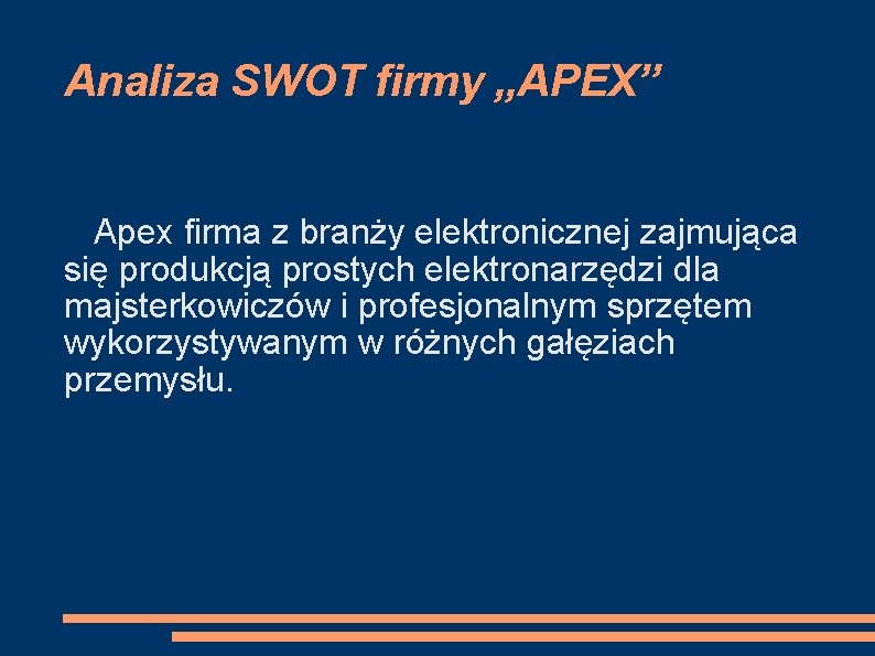 Analiza SWOT firmy „APEX” Apex firma z branży elektronicznej zajmująca się produkcją prostych elektronarzędzi