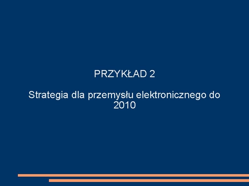 PRZYKŁAD 2 Strategia dla przemysłu elektronicznego do 2010 