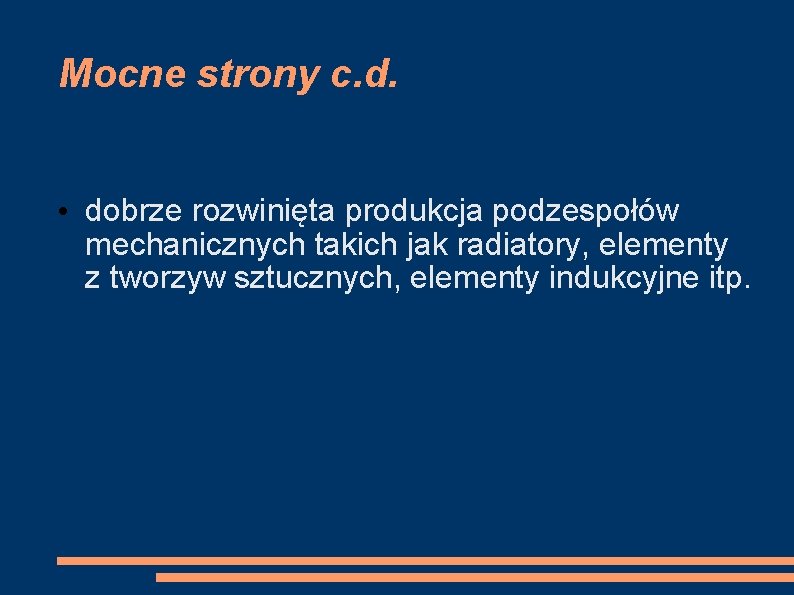 Mocne strony c. d. • dobrze rozwinięta produkcja podzespołów mechanicznych takich jak radiatory, elementy