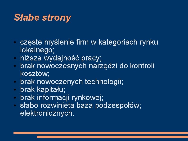 Słabe strony • częste myślenie firm w kategoriach rynku lokalnego; • niższa wydajność pracy;