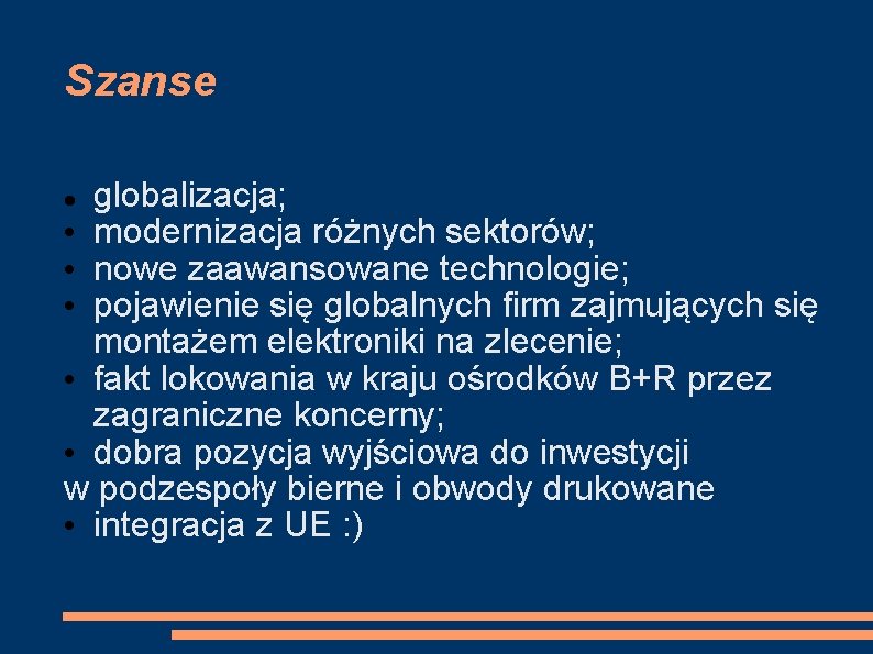 Szanse globalizacja; • modernizacja różnych sektorów; • nowe zaawansowane technologie; • pojawienie się globalnych