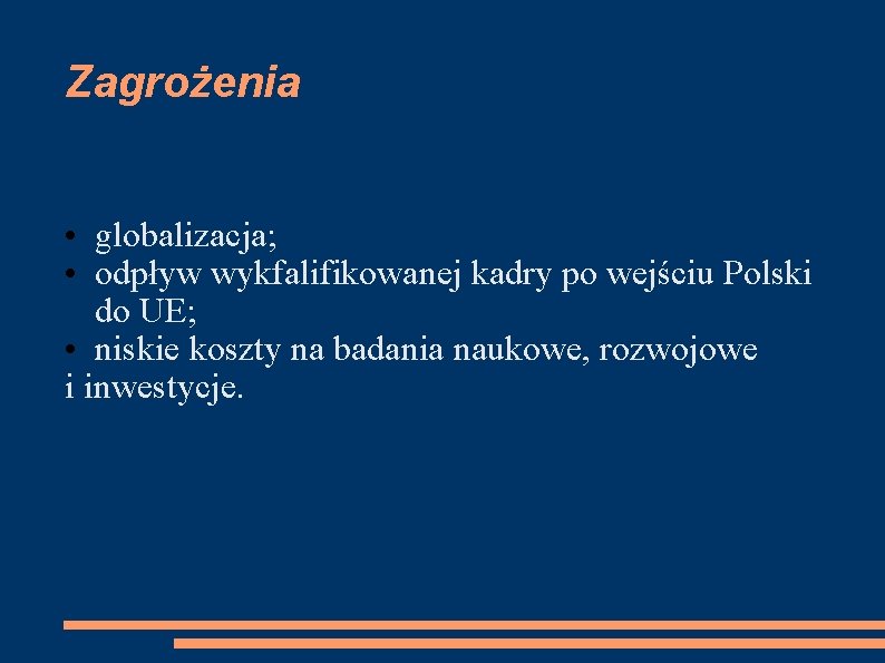 Zagrożenia • globalizacja; • odpływ wykfalifikowanej kadry po wejściu Polski do UE; • niskie