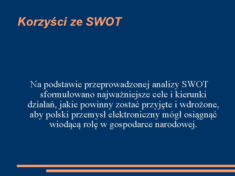 Korzyści ze SWOT Na podstawie przeprowadzonej analizy SWOT sformułowano najważniejsze cele i kierunki działań,