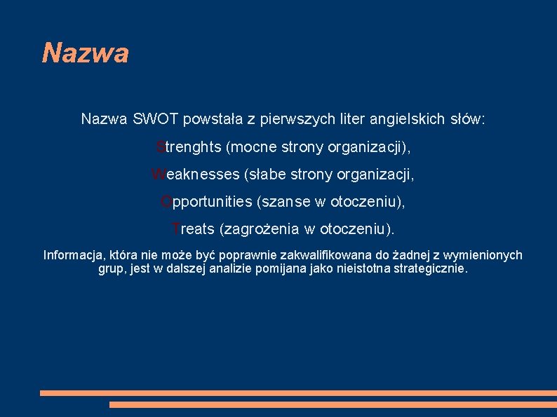 Nazwa SWOT powstała z pierwszych liter angielskich słów: Strenghts (mocne strony organizacji), Weaknesses (słabe