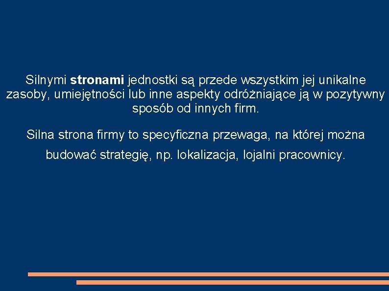 Silnymi stronami jednostki są przede wszystkim jej unikalne zasoby, umiejętności lub inne aspekty odróżniające