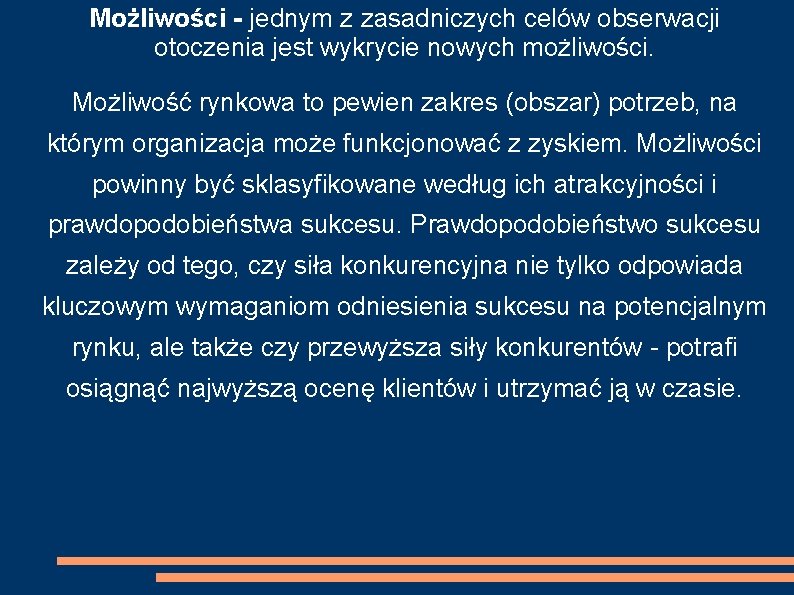 Możliwości - jednym z zasadniczych celów obserwacji otoczenia jest wykrycie nowych możliwości. Możliwość rynkowa