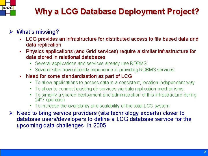 Why a LCG Database Deployment Project? Ø What’s missing? LCG provides an infrastructure for
