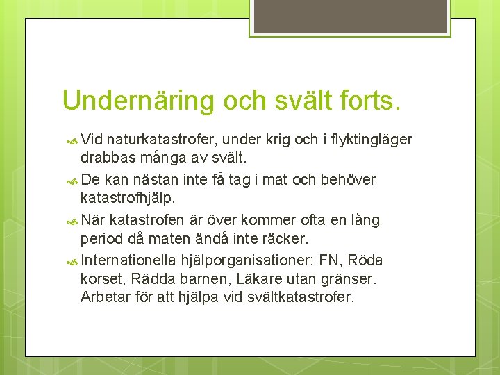 Undernäring och svält forts. Vid naturkatastrofer, under krig och i flyktingläger drabbas många av