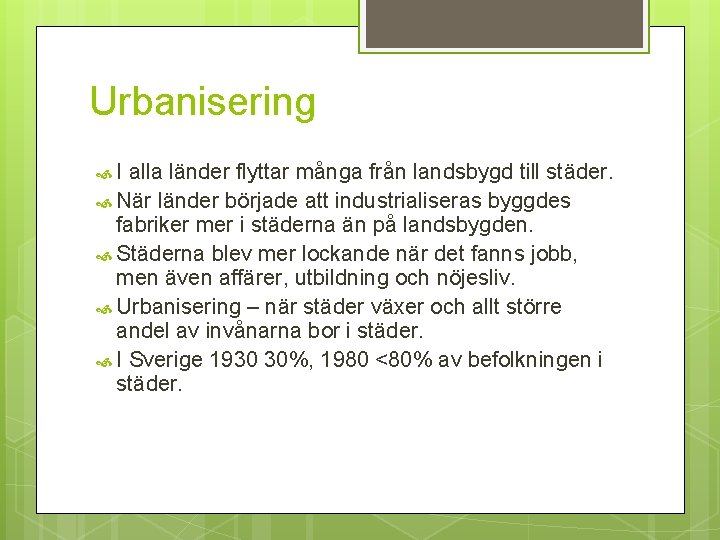 Urbanisering I alla länder flyttar många från landsbygd till städer. När länder började att