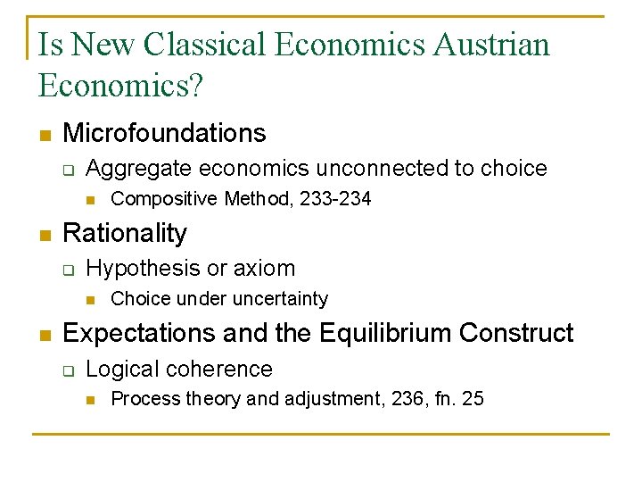 Is New Classical Economics Austrian Economics? n Microfoundations q Aggregate economics unconnected to choice