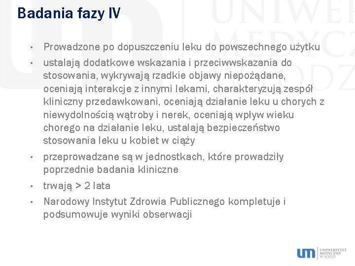 Badania fazy IV • • • Prowadzone po dopuszczeniu leku do powszechnego użytku ustalają