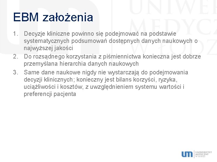 EBM założenia 1. Decyzje kliniczne powinno się podejmować na podstawie systematycznych podsumowań dostępnych danych
