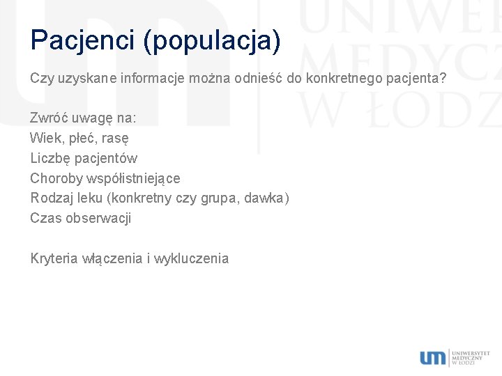 Pacjenci (populacja) Czy uzyskane informacje można odnieść do konkretnego pacjenta? Zwróć uwagę na: Wiek,