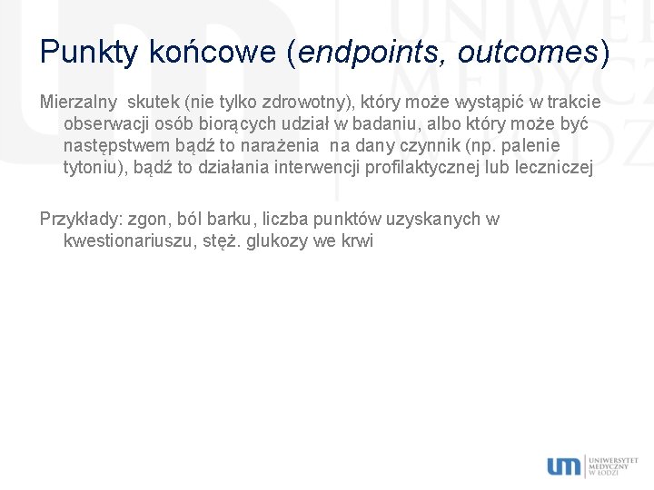 Punkty końcowe (endpoints, outcomes) Mierzalny skutek (nie tylko zdrowotny), który może wystąpić w trakcie