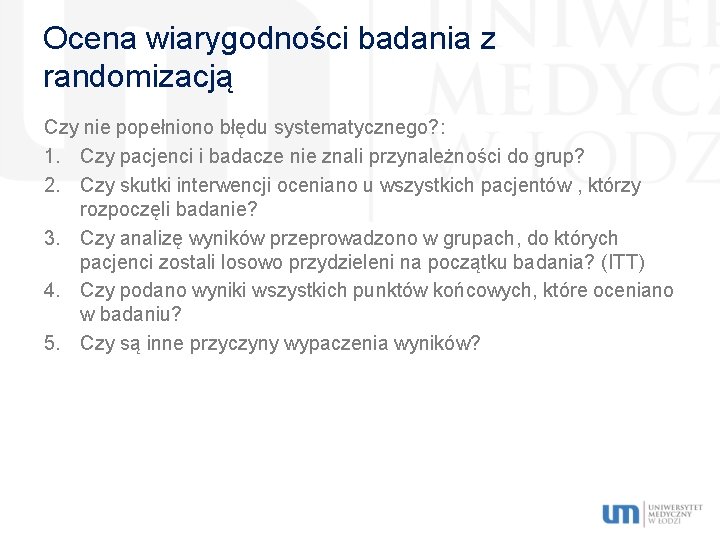Ocena wiarygodności badania z randomizacją Czy nie popełniono błędu systematycznego? : 1. Czy pacjenci