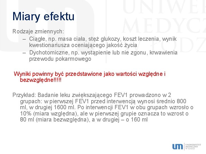 Miary efektu Rodzaje zmiennych: – Ciągłe, np. masa ciała, stęż glukozy, koszt leczenia, wynik