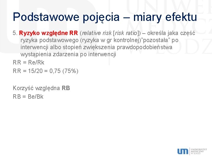 Podstawowe pojęcia – miary efektu 5. Ryzyko względne RR (relative risk [risk ratio]) –